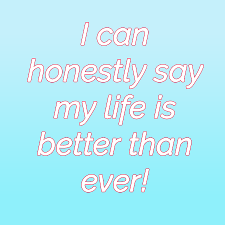 Life is Better Than Ever